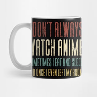 I Don't Always Watch Anime - Funny Anime Mug